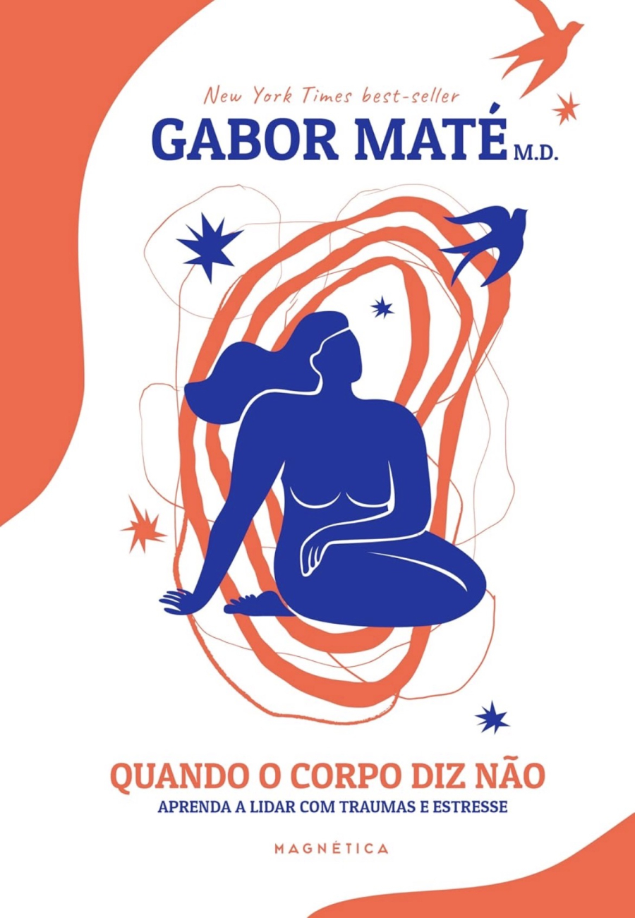 Quando O Corpo Diz Não: aprenda a lidar com traumas e estresse 